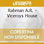 Rahman A.R. - Viceroys House cd musicale di Rahman A.R.