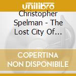 Christopher Spelman - The Lost City Of Z cd