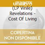 (LP Vinile) Revelations - Cost Of Living vinile
