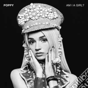 Poppy - Am I A Girl? cd musicale di Poppy