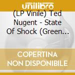(LP Vinile) Ted Nugent - State Of Shock (Green Vinyl) lp vinile di Ted Nugent