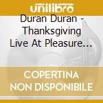 Duran Duran - Thanksgiving Live At Pleasure Island cd