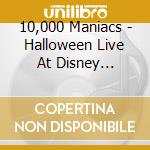 10,000 Maniacs - Halloween Live At Disney Institute cd