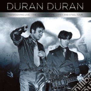 (LP Vinile) Duran Duran - Thanksgiving Live-Ultra Chrome Latex & Steel Tour (2 Lp) lp vinile di Duran Duran