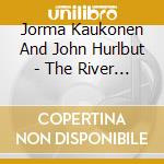 Jorma Kaukonen And John Hurlbut - The River Flows Vol. 1 cd