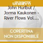 John Hurlbut / Jorma Kaukonen - River Flows Vol. 1 & 2 / The Complete Sessions (2 Cd) cd