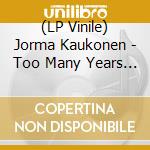 (LP Vinile) Jorma Kaukonen - Too Many Years (Marbled Orange & Blue Vinyl) (2 Lp) lp vinile