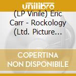 (LP Vinile) Eric Carr - Rockology (Ltd. Picture Disc) lp vinile