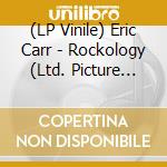 (LP Vinile) Eric Carr - Rockology (Ltd. Picture Disc) vinile