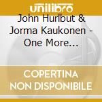 John Hurlbut & Jorma Kaukonen - One More Lifetime (Rsd 2024) cd
