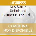 Eric Carr - Unfinished Business: The Cd Picture Disc Edition cd