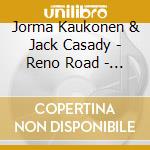 Jorma Kaukonen & Jack Casady - Reno Road - Black Friday 2024 (Vinyl Replica Cd) cd