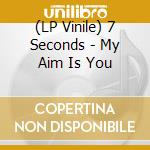 (LP Vinile) 7 Seconds - My Aim Is You vinile