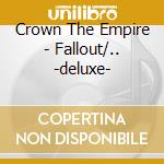 Crown The Empire - Fallout/.. -deluxe- cd