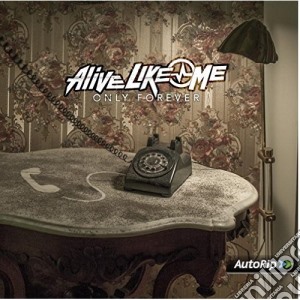 Alive Like Me - Only Forever cd musicale di Alive like me