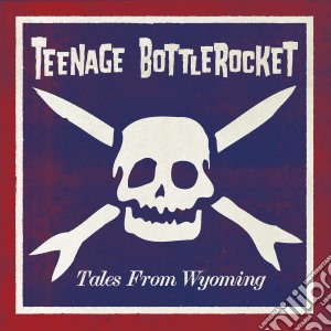 (LP Vinile) Teenage Bottlerocket - Tales From Wyoming lp vinile di Bottlerocket Teenage