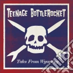 Teenage Bottlerocket - Tales From Wyoming cd