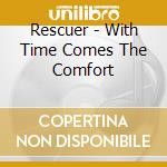 Rescuer - With Time Comes The Comfort cd