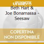 Beth Hart & Joe Bonamassa - Seesaw cd musicale