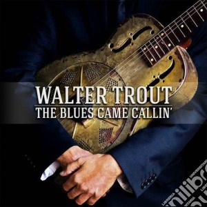 Walter Trout - The Blues Came Callin' cd musicale di Walter Trout