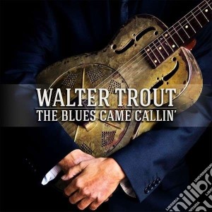 Walter Trout - The Blues Came Callin' (Cd+Dvd) cd musicale di Walter Trout