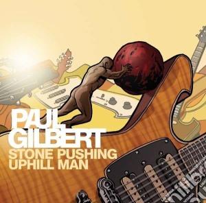 Paul Gilbert - Stone Pushing Uphill Man cd musicale di Paul Gilbert