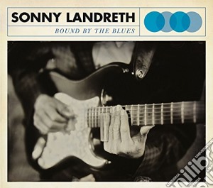 Sonny Landreth - Bound By The Blues cd musicale di Sonny Landreth