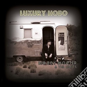 (LP Vinile) Big Boy Bloater & The Limits - Luxury Hobo (Lp+Mp3) lp vinile di Big Boy Bloater & The Limits