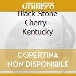 Black Stone Cherry - Kentucky cd musicale
