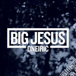 Big Jesus - Oneiric cd musicale di Jesus Big