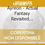 Ayreon - Actual Fantasy Revisited (Cd+Dvd) cd musicale di Ayreon