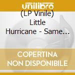 (LP Vinile) Little Hurricane - Same Sun Same Moon vinile