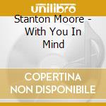 Stanton Moore - With You In Mind cd