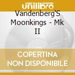 Vandenberg'S Moonkings - Mk II cd musicale di Moonkin Vandenberg's