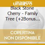 Black Stone Cherry - Family Tree (+2Bonus Tracks) cd