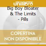Big Boy Bloater & The Limits - Pills cd musicale di Big Boy Bloater & The Limits