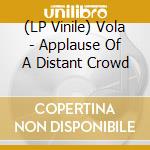 (LP Vinile) Vola - Applause Of A Distant Crowd vinile