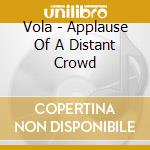 Vola - Applause Of A Distant Crowd cd