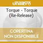 Torque - Torque (Re-Release) cd