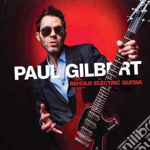 Paul Gilbert - Behold Electric Guitar cd musicale di Paul Gilbert
