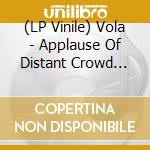 (LP Vinile) Vola - Applause Of Distant Crowd -Coloured- vinile