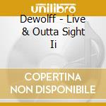 Dewolff - Live & Outta Sight Ii cd musicale