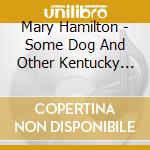 Mary Hamilton - Some Dog And Other Kentucky Wonders cd