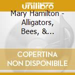 Mary Hamilton - Alligators, Bees, & Surprise, Oh My! Folktales Revived cd