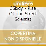 3Sixdy - Rise Of The Street Scientist cd