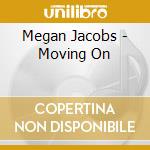 Megan Jacobs - Moving On cd musicale di Megan Jacobs