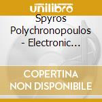 Spyros Polychronopoulos - Electronic Music cd