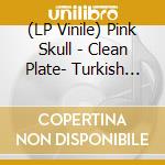 (LP Vinile) Pink Skull - Clean Plate- Turkish Delight