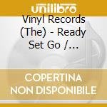 Vinyl Records (The) - Ready Set Go / Apocryphal (7') cd