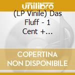 (LP Vinile) Das Fluff - 1 Cent + Postage/shut The Fuck Up (7